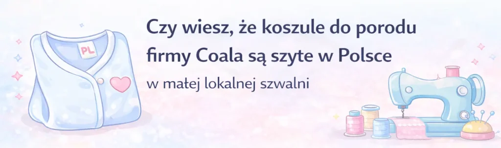 Czy wiesz, że koszule do porodu firmy Coala są szyte w Polsce w małej lokalnej szwalni